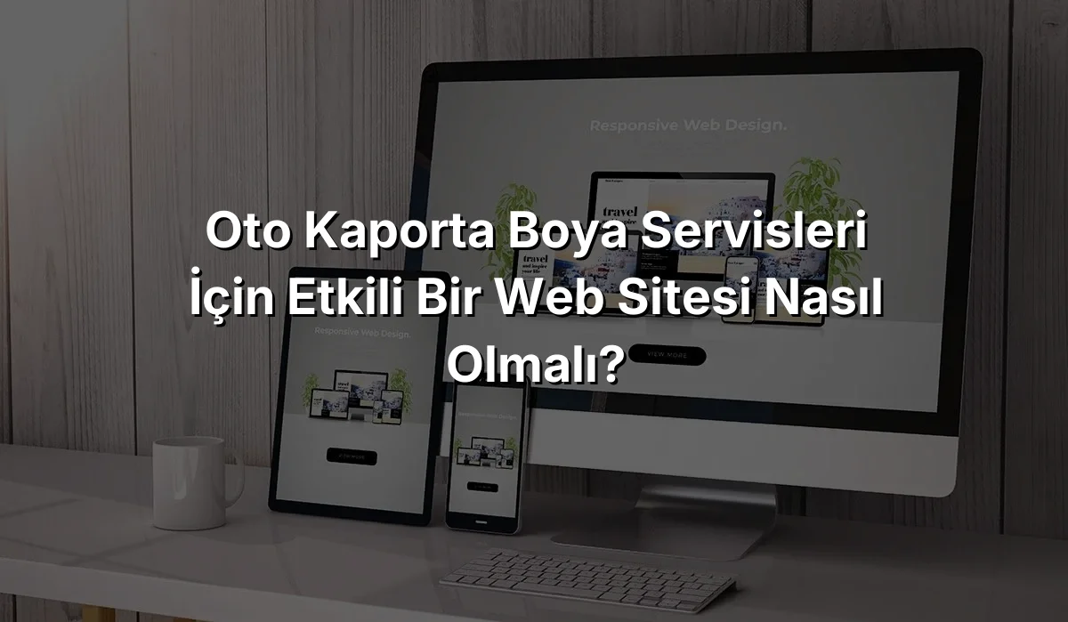 Oto Kaporta Boya Servisleri İçin Etkili Bir Web Sitesi Nasıl Olmalı?