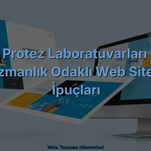 Diş Protez Laboratuvarları İçin Uzmanlık Odaklı Web Sitesi İpuçları