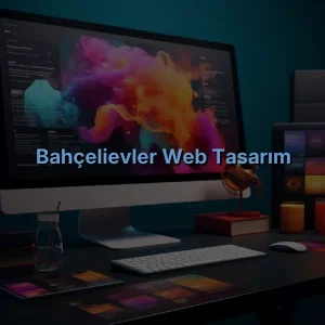 Bahçelievler Web Tasarım