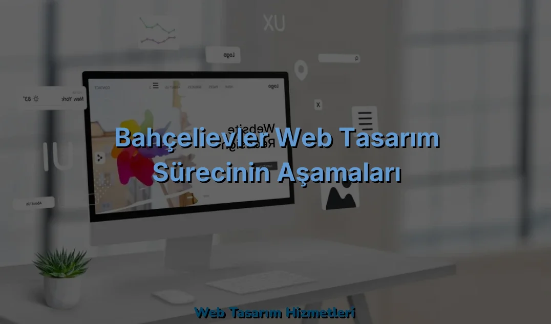
Bahçelievler Web Tasarım Sürecinin Aşamaları

