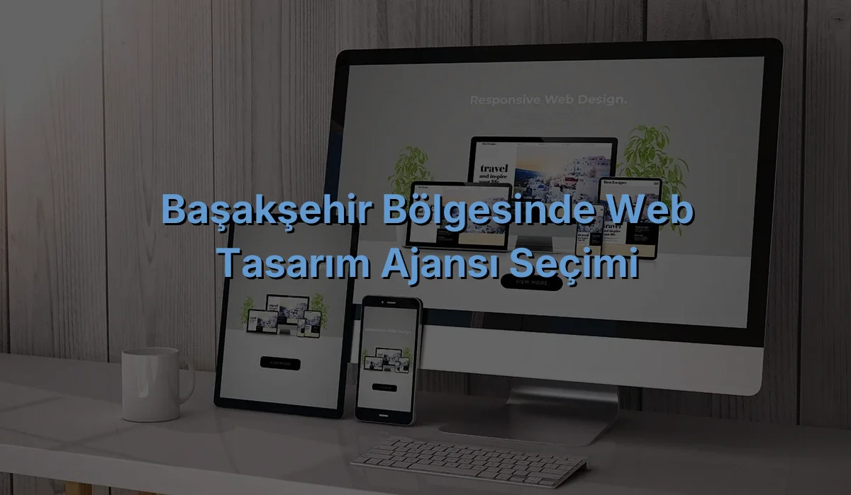
Başakşehir Bölgesinde Web Tasarım Ajansı Seçimi

