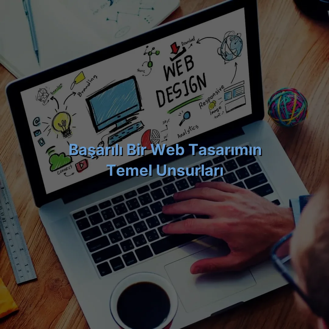 
Başarılı Bir Web Tasarımın Temel Unsurları
