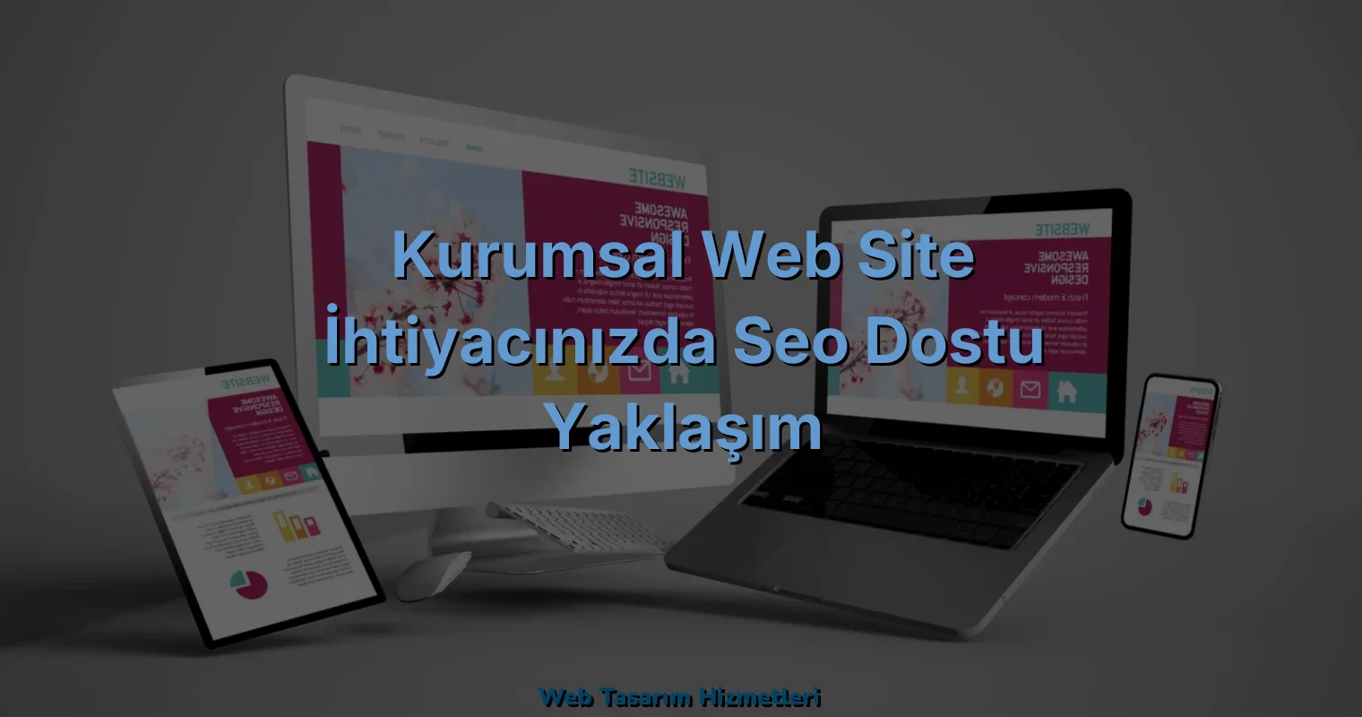 
Kurumsal Web Site İhtiyacınızda SEO Dostu Yaklaşım
