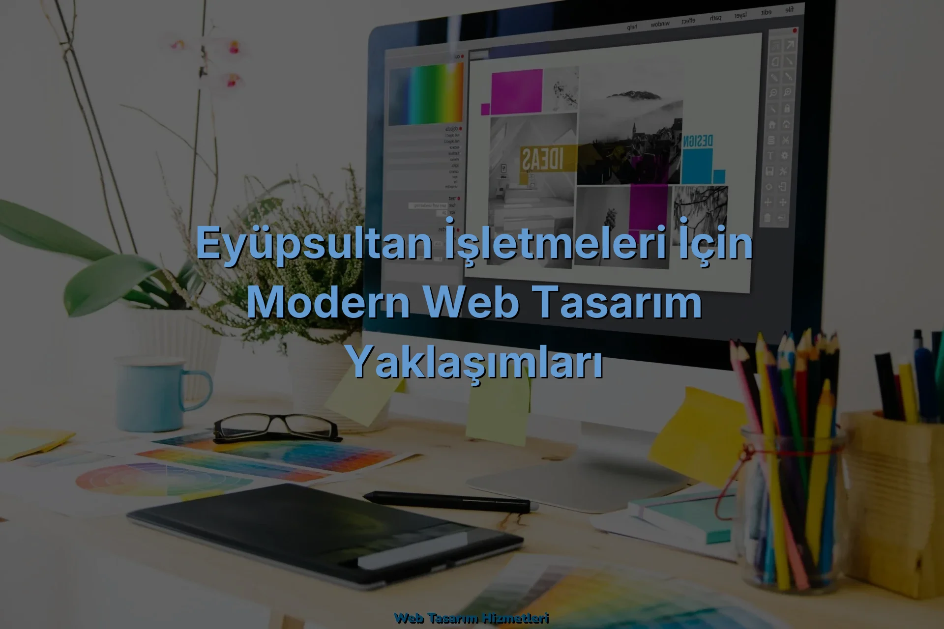 
Eyüpsultan İşletmeleri İçin Modern Web Tasarım Yaklaşımları
