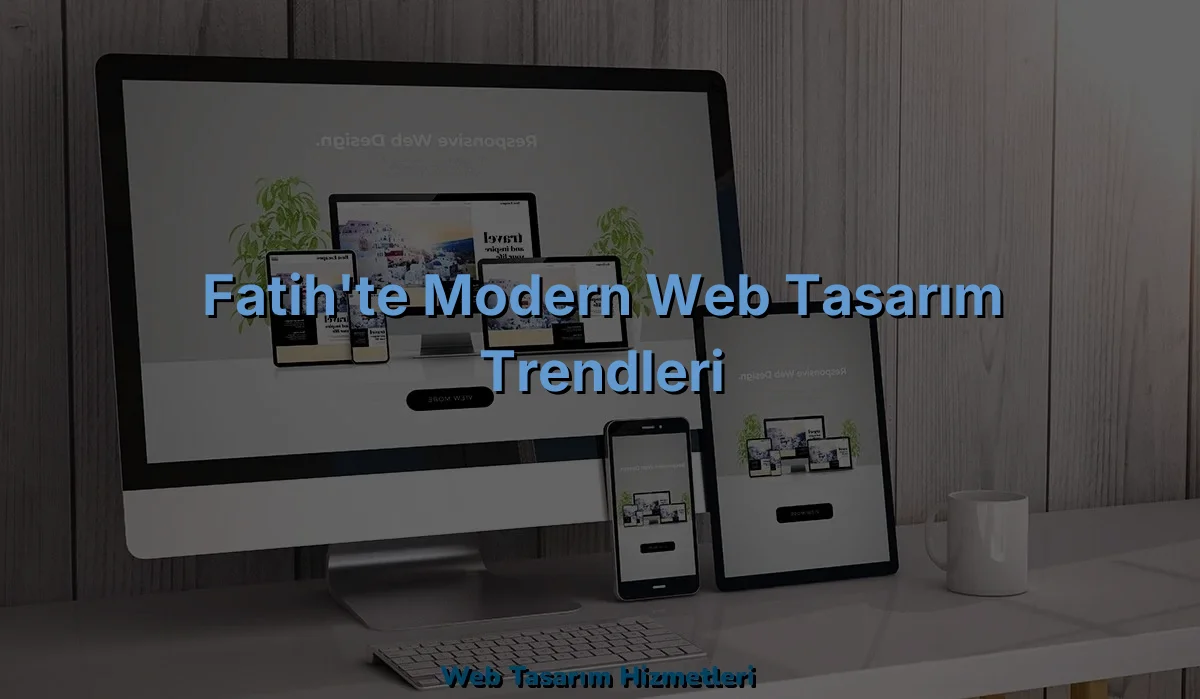 
Fatih'te Modern Web Tasarım Trendleri
