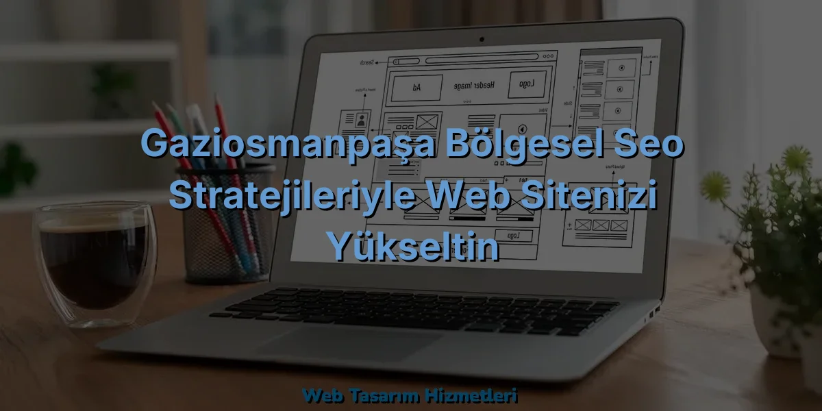 
Gaziosmanpaşa Bölgesel SEO Stratejileriyle Web Sitenizi Yükseltin
