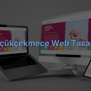 Küçükçekmece Web Tasarım