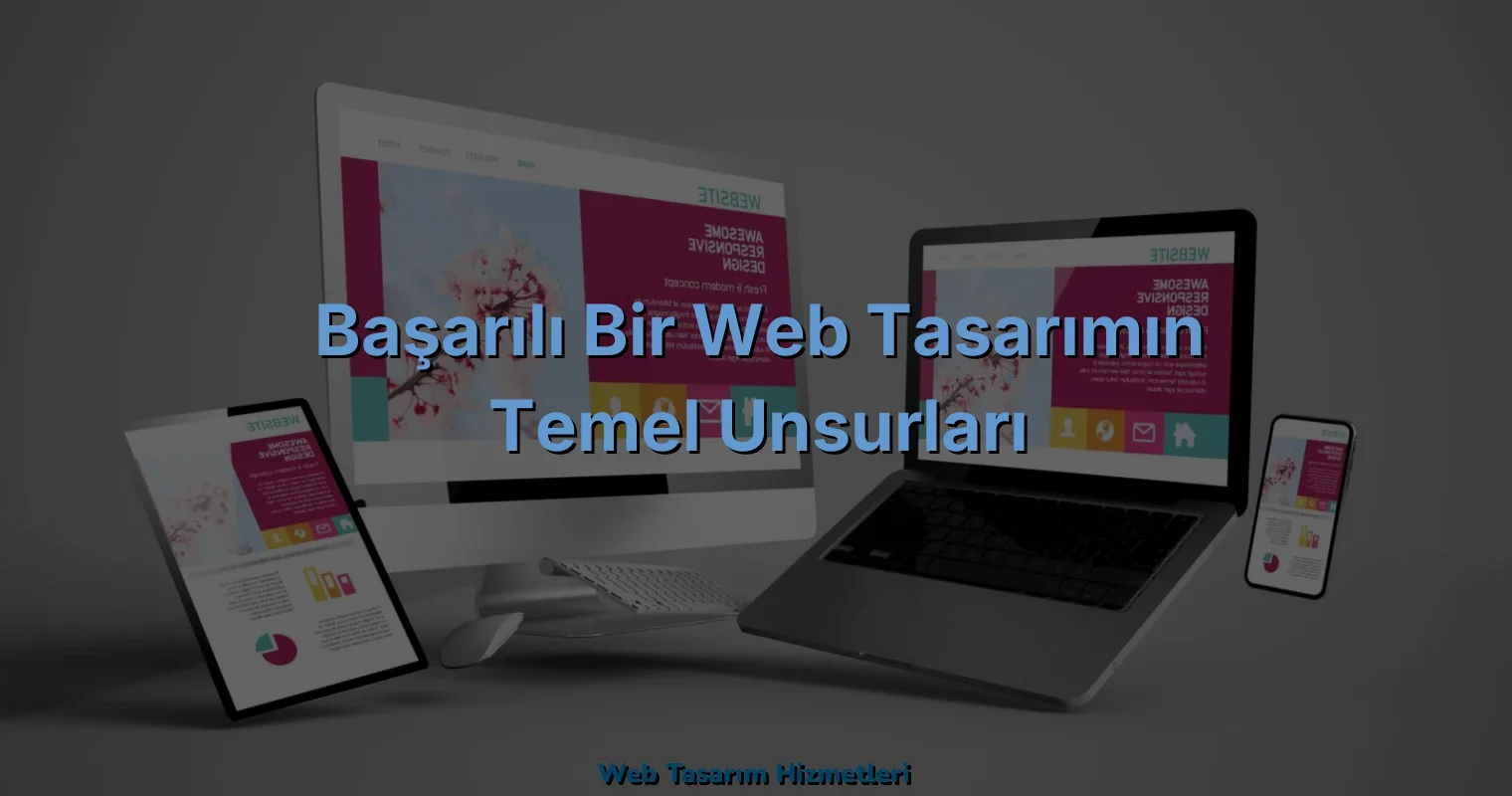 
Başarılı Bir Web Tasarımın Temel Unsurları
