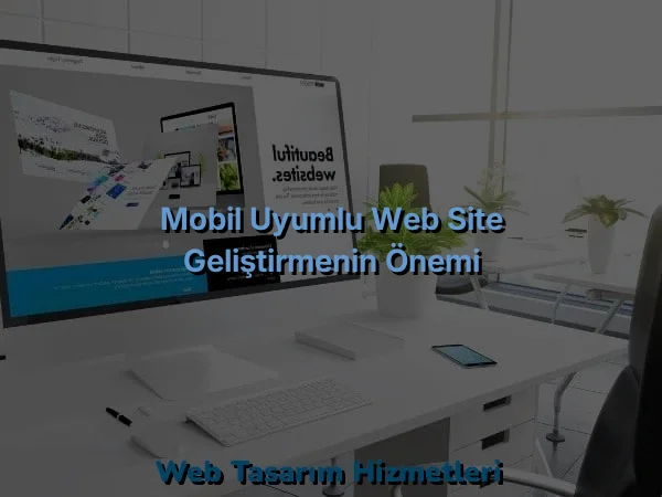 
Mobil Uyumlu Web Site Geliştirmenin Önemi
