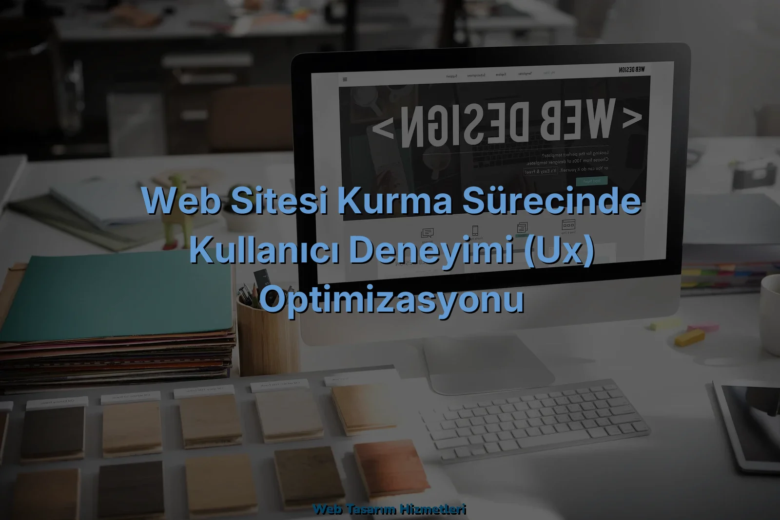 
Web Sitesi Kurma Sürecinde Kullanıcı Deneyimi (UX) Optimizasyonu
