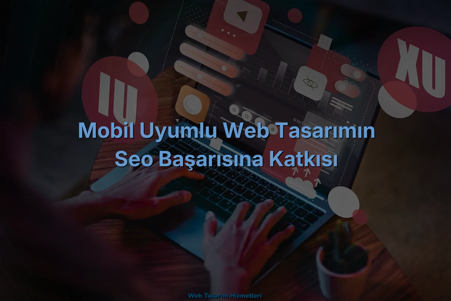 
Mobil Uyumlu Web Tasarımın SEO Başarısına Katkısı
