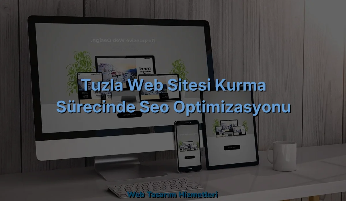 
Tuzla Web Sitesi Kurma Sürecinde SEO Optimizasyonu
