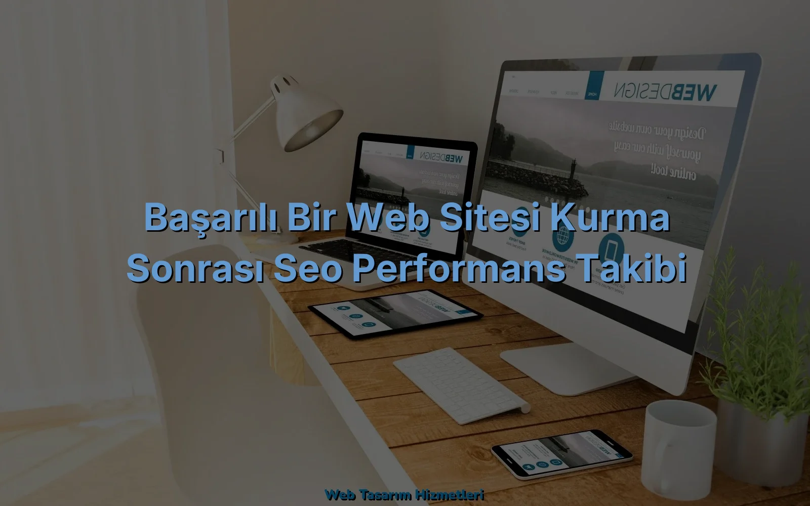 
Başarılı Bir Web Sitesi Kurma Sonrası SEO Performans Takibi
