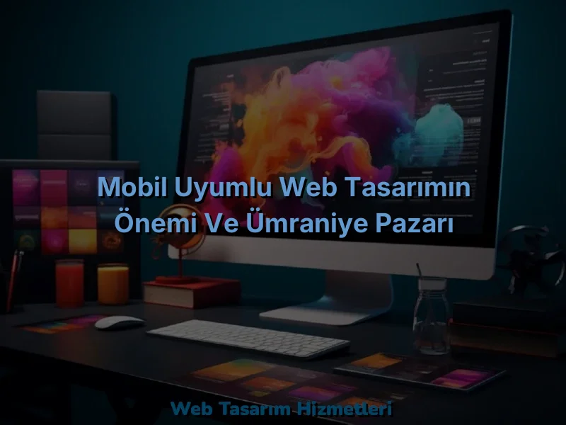 
Mobil Uyumlu Web Tasarımın Önemi ve Ümraniye Pazarı
