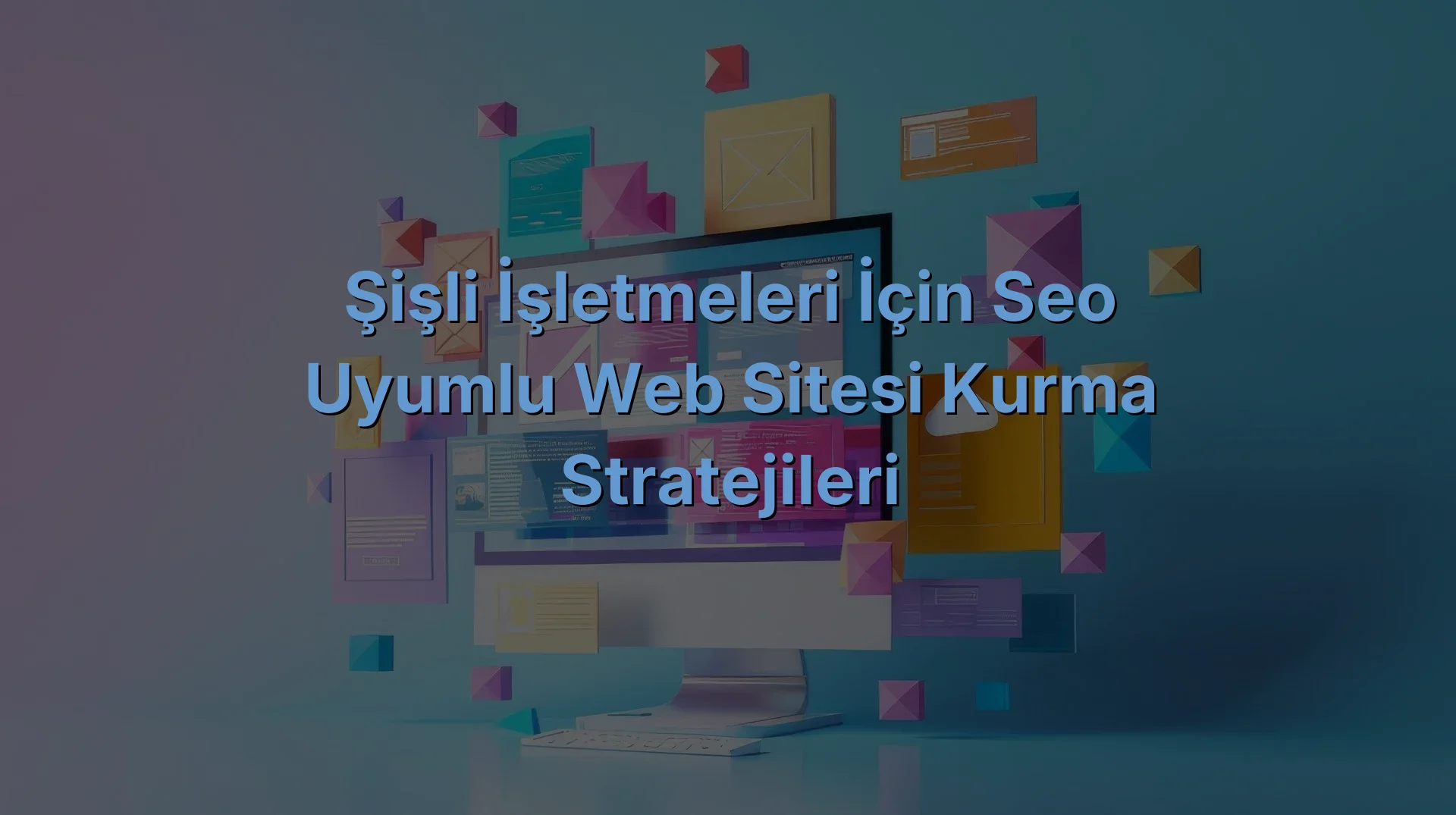 
Şişli İşletmeleri İçin SEO Uyumlu Web Sitesi Kurma Stratejileri
