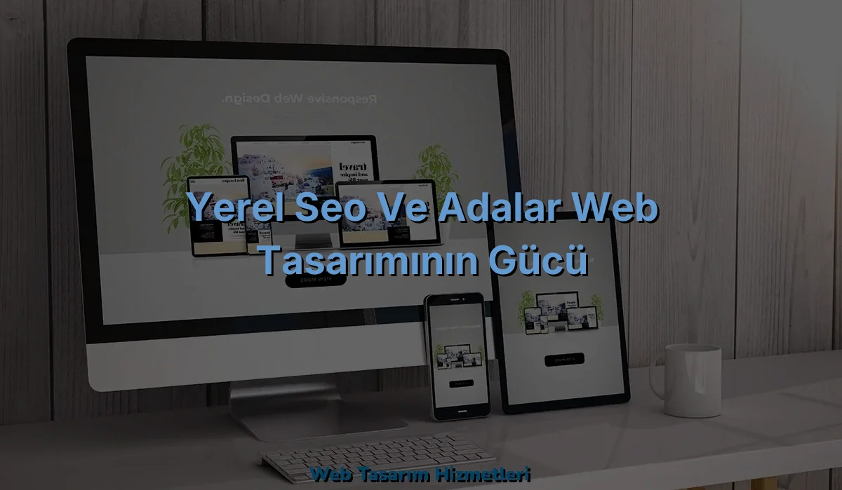
Yerel SEO ve Adalar Web Tasarımının Gücü
