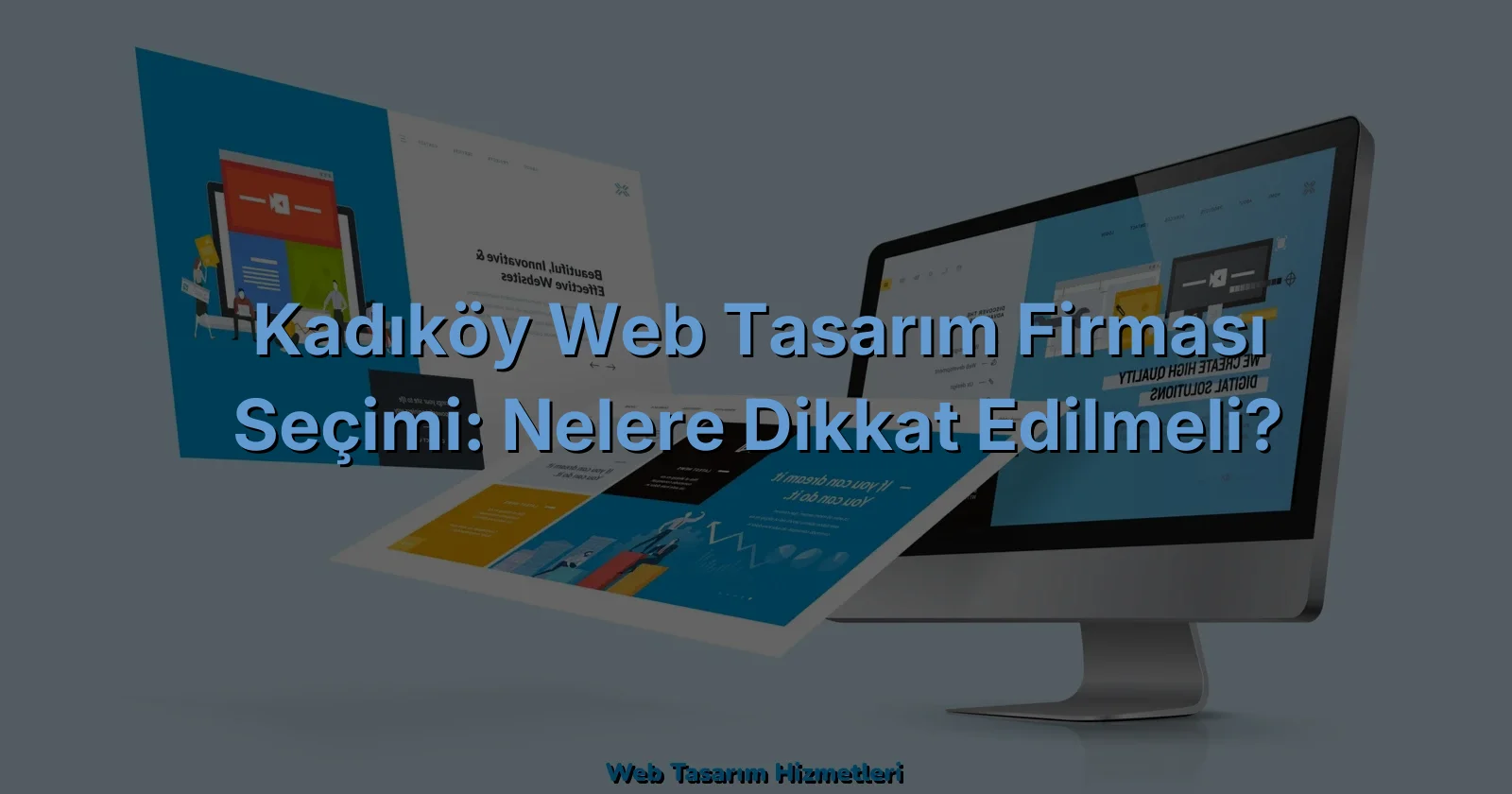 
Kadıköy Web Tasarım Firması Seçimi: Nelere Dikkat Edilmeli?
