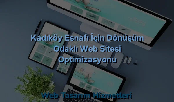 
Kadıköy Esnafı İçin Dönüşüm Odaklı Web Sitesi Optimizasyonu
