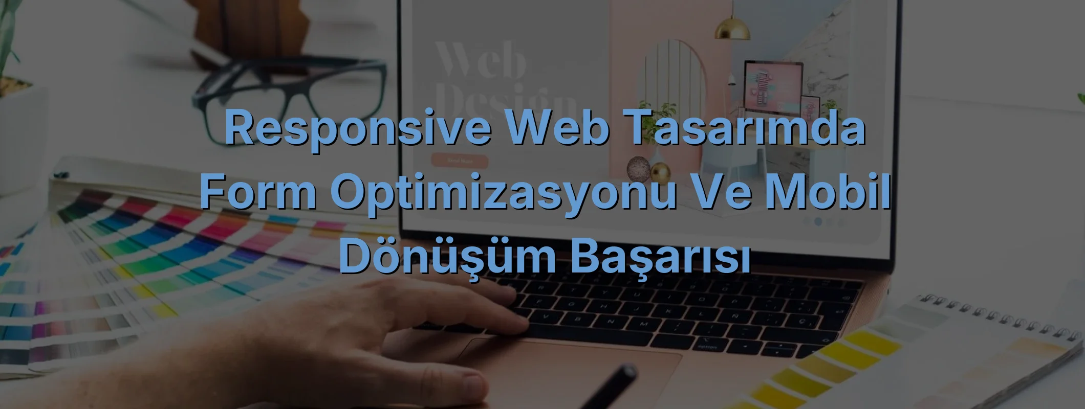 
Responsive Web Tasarımda Form Optimizasyonu ve Mobil Dönüşüm Başarısı
