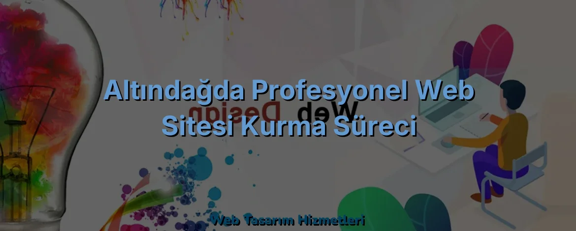 
Altındağda Profesyonel Web Sitesi Kurma Süreci
