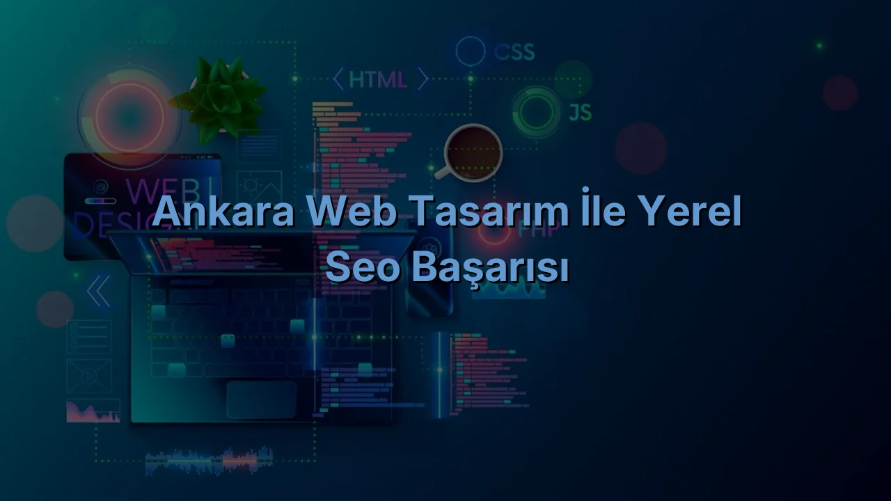 
Ankara Web Tasarım İle Yerel SEO Başarısı
