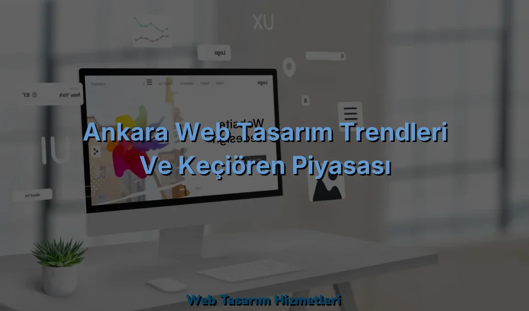 
Ankara Web Tasarım Trendleri ve Keçiören Piyasası
