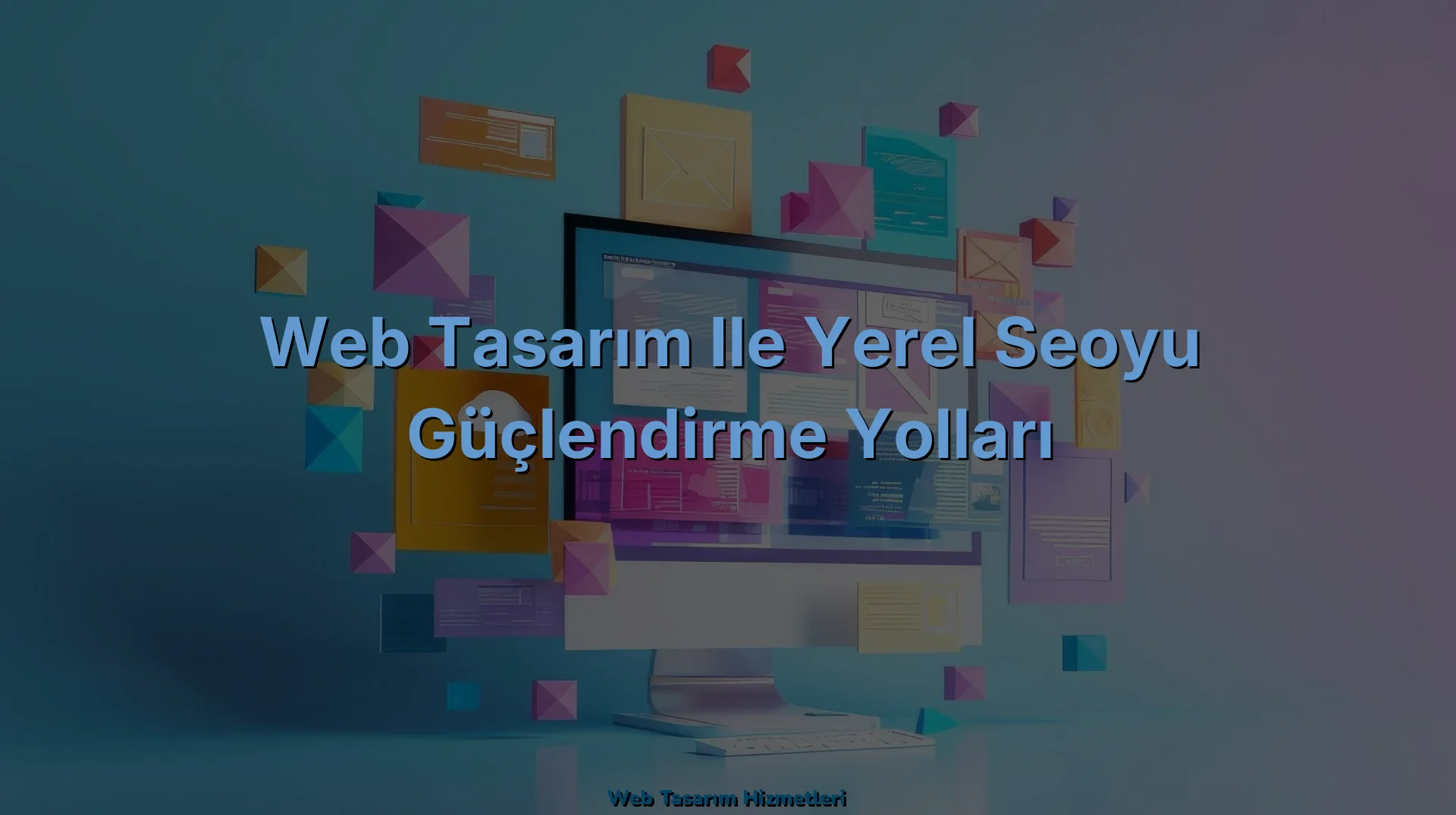 
Web Tasarım ile Yerel SEOyu Güçlendirme Yolları
