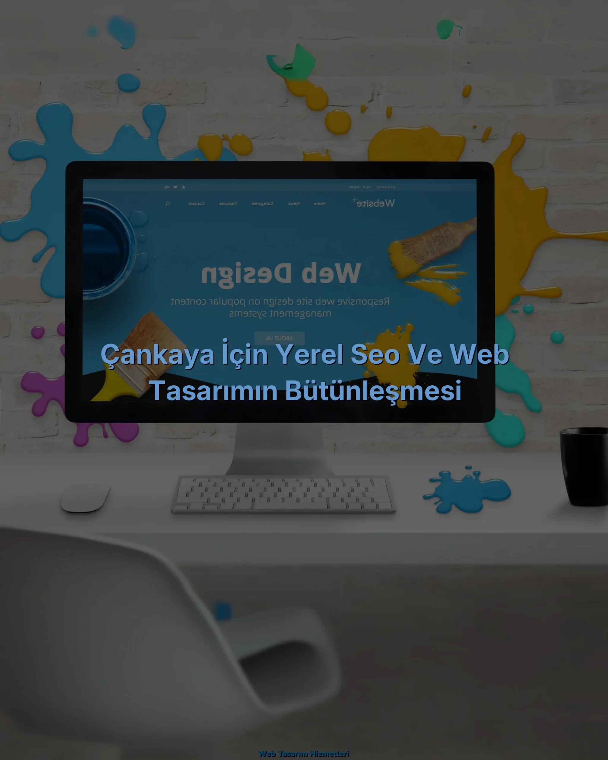 
Çankaya İçin Yerel SEO ve Web Tasarımın Bütünleşmesi
