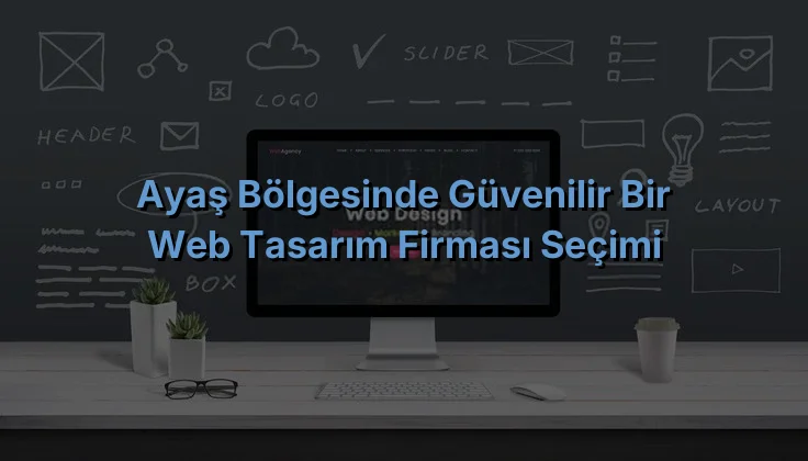 
Ayaş Bölgesinde Güvenilir Bir Web Tasarım Firması Seçimi
