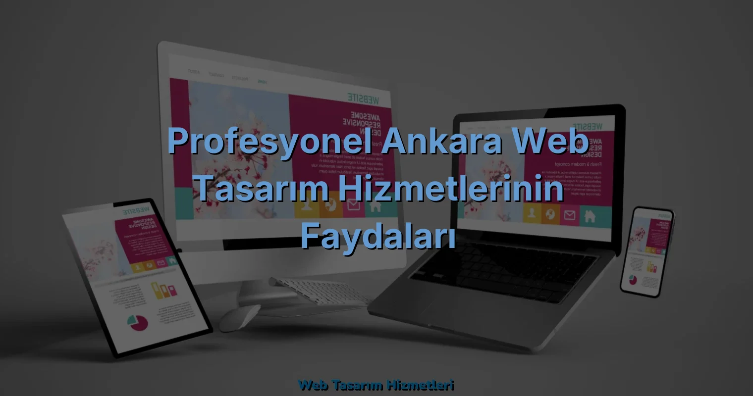 
Profesyonel Ankara Web Tasarım Hizmetlerinin Faydaları
