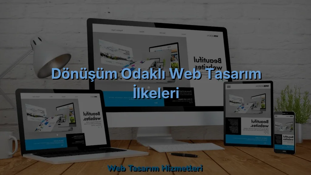 
Dönüşüm Odaklı Web Tasarım İlkeleri
