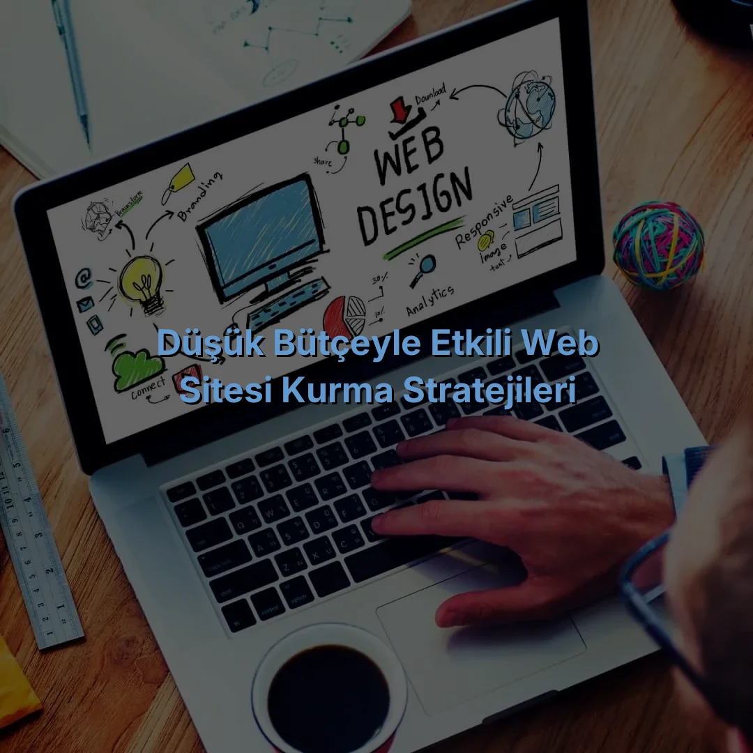 
Düşük Bütçeyle Etkili Web Sitesi Kurma Stratejileri
