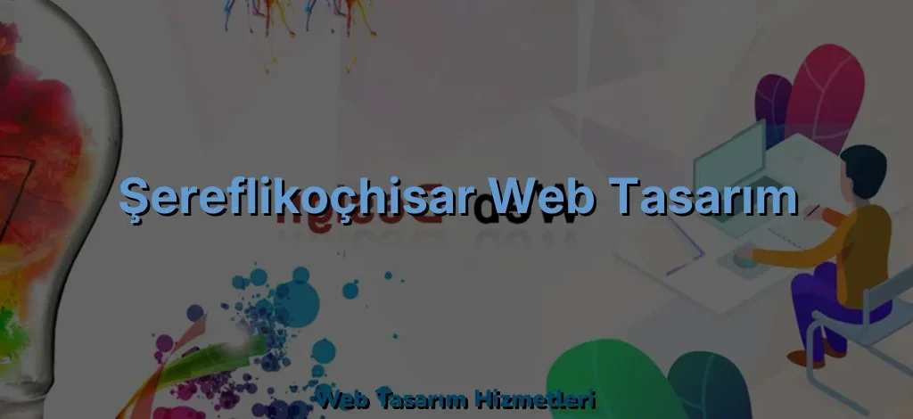 Şereflikoçhisar Web Tasarım