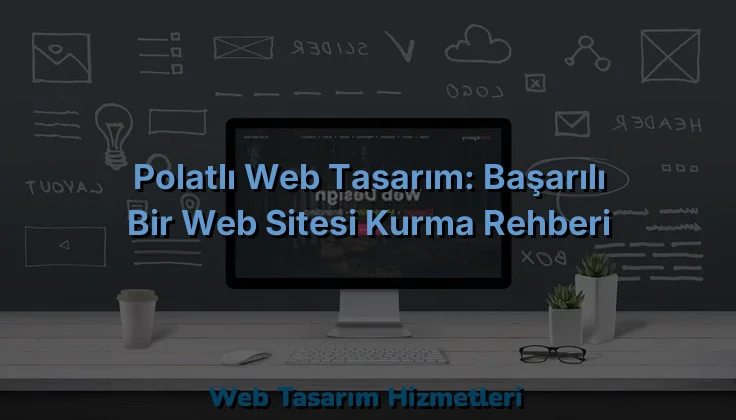 
Polatlı Web Tasarım: Başarılı Bir Web Sitesi Kurma Rehberi
