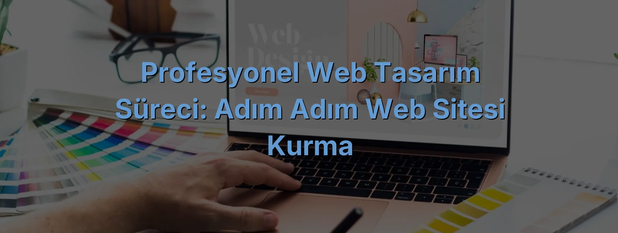 
Profesyonel Web Tasarım Süreci: Adım Adım Web Sitesi Kurma
