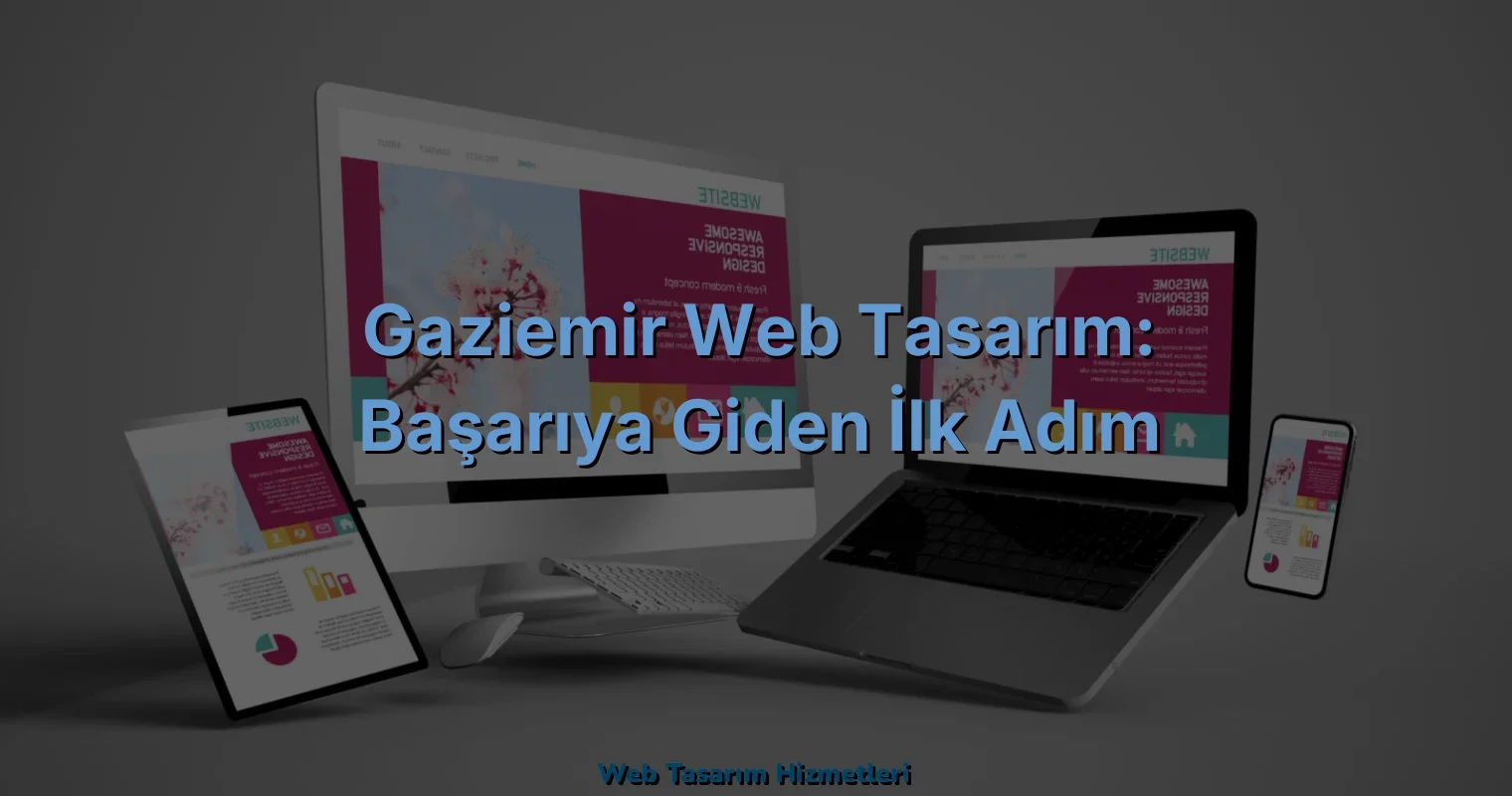 
Gaziemir Web Tasarım: Başarıya Giden İlk Adım
