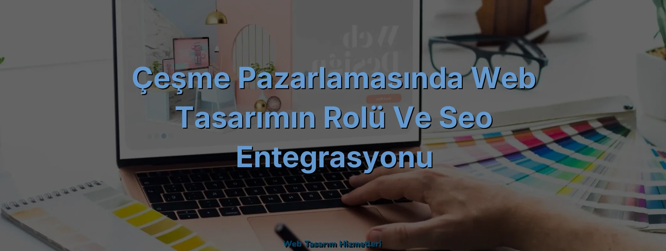 
Çeşme Pazarlamasında Web Tasarımın Rolü ve SEO Entegrasyonu
