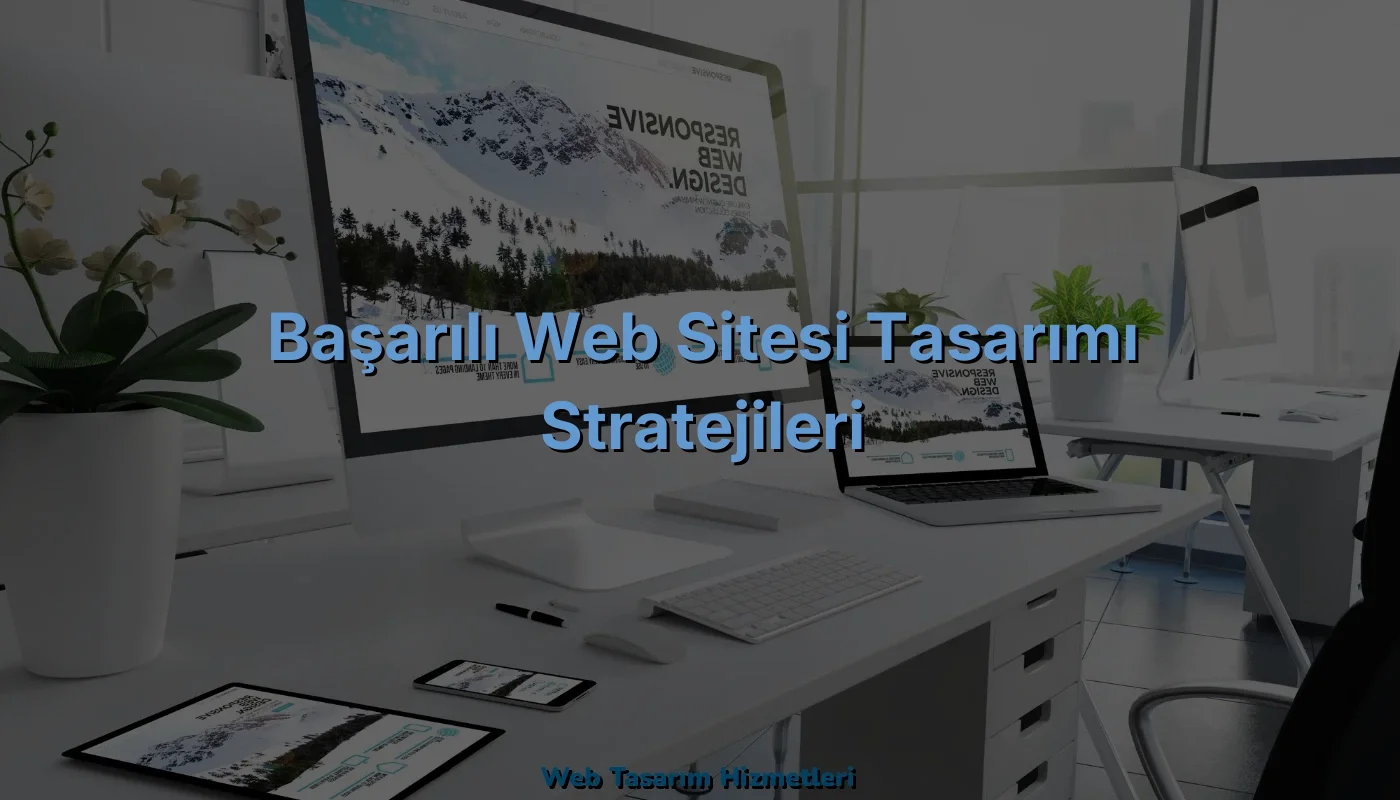 
Başarılı Web Sitesi Tasarımı Stratejileri
